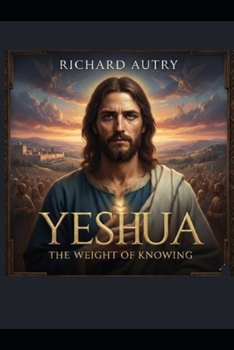 Yeshua: The weight of knowing