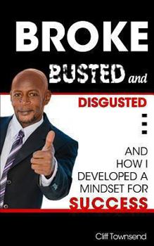 Paperback Broke Busted and Disgusted...: And How I Developed a Mindset for Success Book