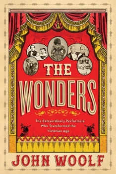 Hardcover The Wonders: The Extraordinary Performers Who Transformed the Victorian Age Book