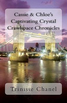 Paperback Cassie & Chloe's Captivating Crystal Crawlspace Chronicles Book