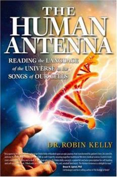 Paperback The Human Antenna: Reading the Language of the Universe in the Songs of Our Cells Book