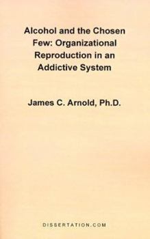 Alcohol and the Chosen Few: Organizational Reproduction in an Addictive System