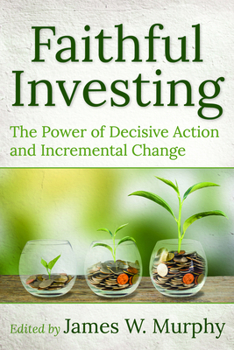 Paperback Faithful Investing: The Power of Decisive Action and Incremental Change Book
