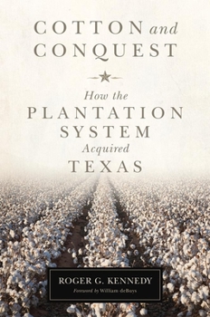 Hardcover Cotton and Conquest: How the Plantation System Acquired Texas Book