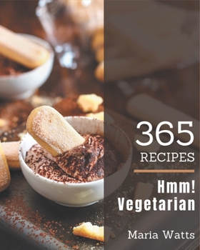 Paperback Hmm! 365 Vegetarian Recipes: A Vegetarian Cookbook Everyone Loves! Book