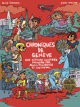 Paperback Les Chroniques de Geneve: Une Histoire Illustree Racontee Par Allo l'Allobroge Et Son Cheval [French] Book
