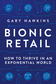 Hardcover Bionic Retail: How to Thrive in an Exponential World Book