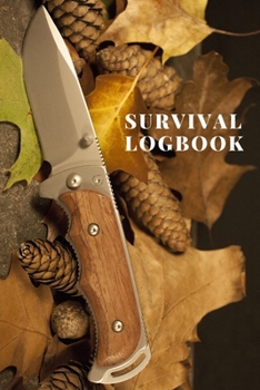 Paperback Survival Logbook: A Handbook with Checklists To Prepare For and Survive Any Disaster or Emergency or Apocalypse or Society Breakdown Book