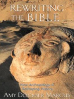 Hardcover Rewriting the Bible: How Archaeology Is Reshaping the Middle East Book