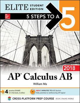 Paperback 5 Steps to a 5: AP Calculus AB 2018 Elite Student Edition (5 Steps to a 5 Cross Platform Elite Student Editions Mcgraw Hill) Book
