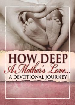 Paperback How Deep a Mother's Love: A Devotional Journey Book