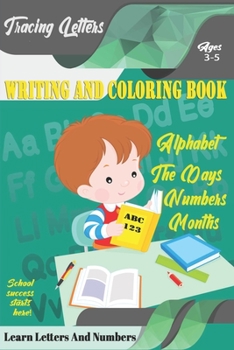 Learn Letters And Numbers ABC 123 Writing And Coloring Book: A Fun Book to Practice Writing for Kids Ages 3-5 for K-2 & K-3 Students, 110 pages, 6x9 inches