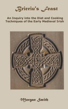 Paperback Bricriu's Feast: An Inquiry into the Diet and Cooking Techniques of the Early Medieval Irish Book