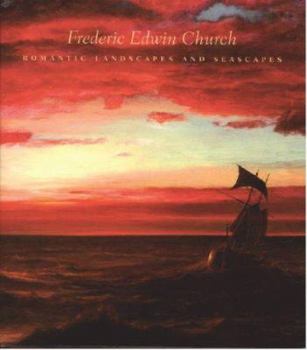 Hardcover Frederic Edwin Church: Romantic Landscapes and Seascapes Book