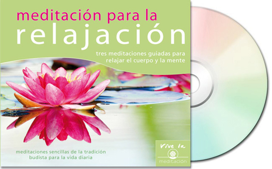 Meditación para la relajación: Tres meditaciones guiadas para relajar el cuerpo y la mente