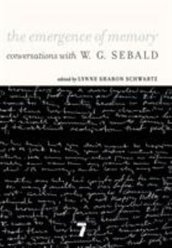 Hardcover The Emergence of Memory: Conversations with W. G. Sebald Book