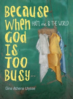 Paperback Because When God Is Too Busy: Haiti, Me & the World Book