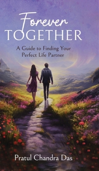 Hardcover Forever Together: A Guide to Finding Your Perfect Life Partner Book