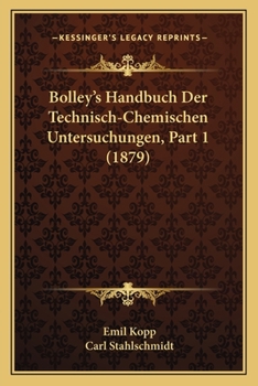 Paperback Bolley's Handbuch Der Technisch-Chemischen Untersuchungen, Part 1 (1879) [German] Book