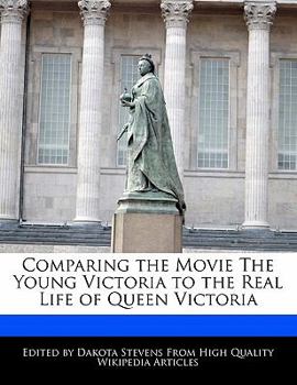 Comparing the Movie the Young Victoria to the Real Life of Queen Victori