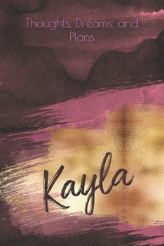 Paperback Thoughts, Dreams, and Plans: Kayla (personalized lined notebook, journal, diary) Book