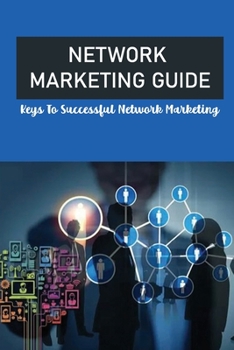 Paperback Network Marketing Guide: Keys To Successful Network Marketing: Mlm On Social Media Book