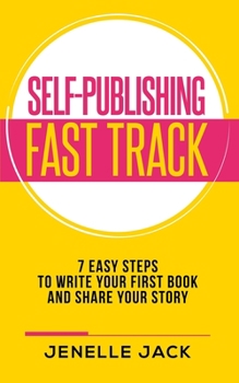 Paperback Self-Publishing Fast Track: 7 Easy Steps to Write Your First Book and Share Your Story Book