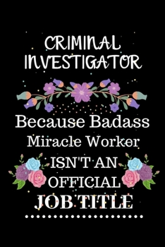 Paperback Criminal investigator Because Badass Miracle Worker Isn't an Official Job Title: Lined Journal Notebook Gift for Criminal investigator. Notebook / Dia Book