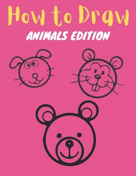 Paperback How to Draw: Animals Edition: Learn How to Draw Simple, Cute, Sweet Animals, Step by Step for Kids Book