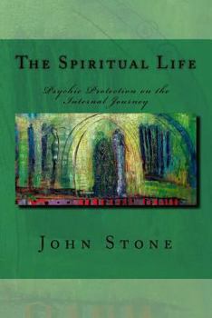 Paperback The Spiritual Life: Psychic Protection on the Internal Journey Book