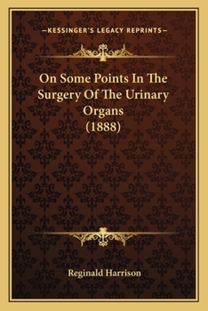 Paperback On Some Points In The Surgery Of The Urinary Organs (1888) Book