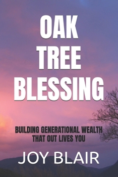 Paperback Oak Tree Blessing: Building Generational Wealth That Out Lives You Book