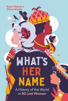 Hardcover What's Her Name: A History of the World in 80 Lost Women Book