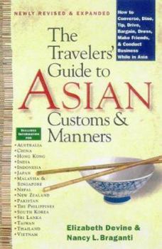 Paperback The Traveler's Guide to Asian Customs and Manners: How to Converse, Dine, Tip, Drive, Bargain, Dress, Make Friends, and Conduct Business While Asia Book