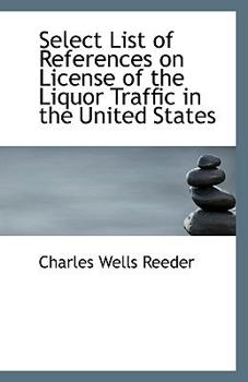 Paperback Select List of References on License of the Liquor Traffic in the United States Book