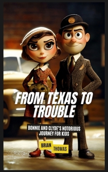Paperback From Texas to Trouble: Bonnie and Clyde's Notorious Journey for Kids Book