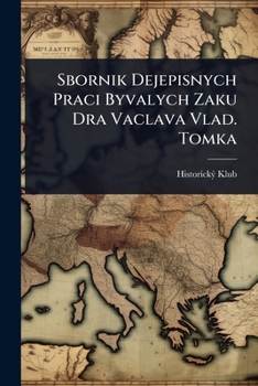 Sbornik Dejepisnych Praci Byvalych Zaku Dra Vaclava Vlad. Tomka (Czech Edition)