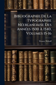 Paperback Bibliographie De La Typographie Néerlandaise Des Années 1500 À 1540, Volumes 15-16 [French] Book