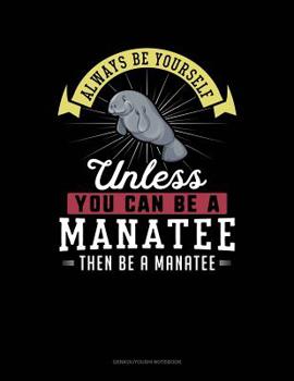 Paperback Always Be Yourself Unless You Can Be a Manatee Then Be a Manatee: 6 Columns Columnar Pad Book