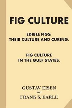 Paperback Fig Culture: Edible Figs - Their Culture and Curing. Fig Culture in the Gulf Stat Book
