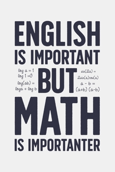 English is Important But Math is Importanter: Math Lined Notebook, Journal, Organizer, Diary, Composition Notebook, Gifts for Mathematicians and Math Lovers