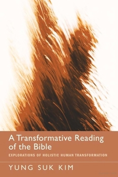 Hardcover A Transformative Reading of the Bible: Explorations of Holistic Human Transformation Book