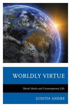 Hardcover Worldly Virtue: Moral Ideals and Contemporary Life Book
