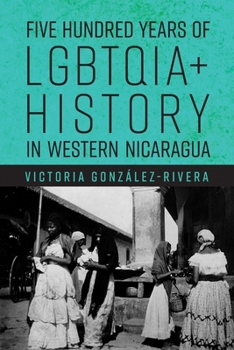 Five Hundred Years of Lgbtqia+ History in Western Nicaragua