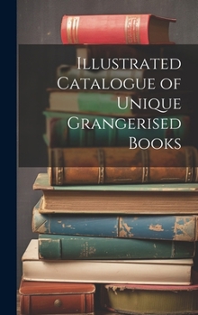 Hardcover Illustrated Catalogue of Unique Grangerised Books Book