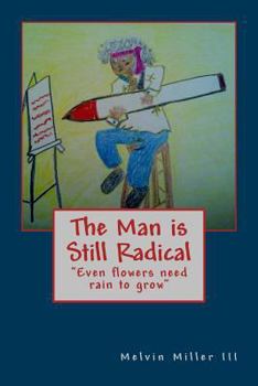 Paperback The Man is Still Radical: Even flowers need rain to grow Book