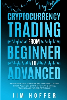 Paperback Cryptocurrency Trading from Beginner to Advanced: Proven Strategies to Make Money Day Trading Cryptoassets like Bitcoin (BTC) Using Charting, Technica Book