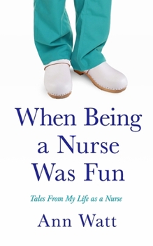 Paperback When Being a Nurse Was Fun: Tales From My Life as a Nurse Book