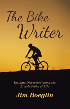 Paperback The Bike Writer: Insights Discovered along the Bicycle Paths of Life Book