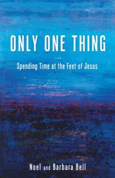 Paperback Only One Thing: Spending Time at the Feet of Jesus Book
